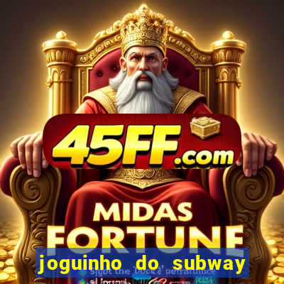 joguinho do subway surf que ganha dinheiro de verdade